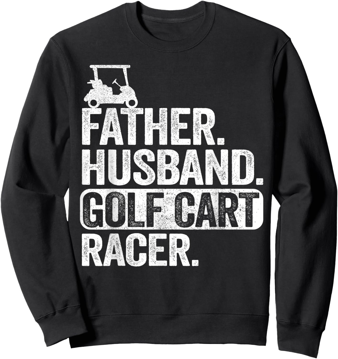 Father Husband Golf Cart Racer Golfing Dad Funny Golf Cart Sweatshirt - Sweatshirt | Black