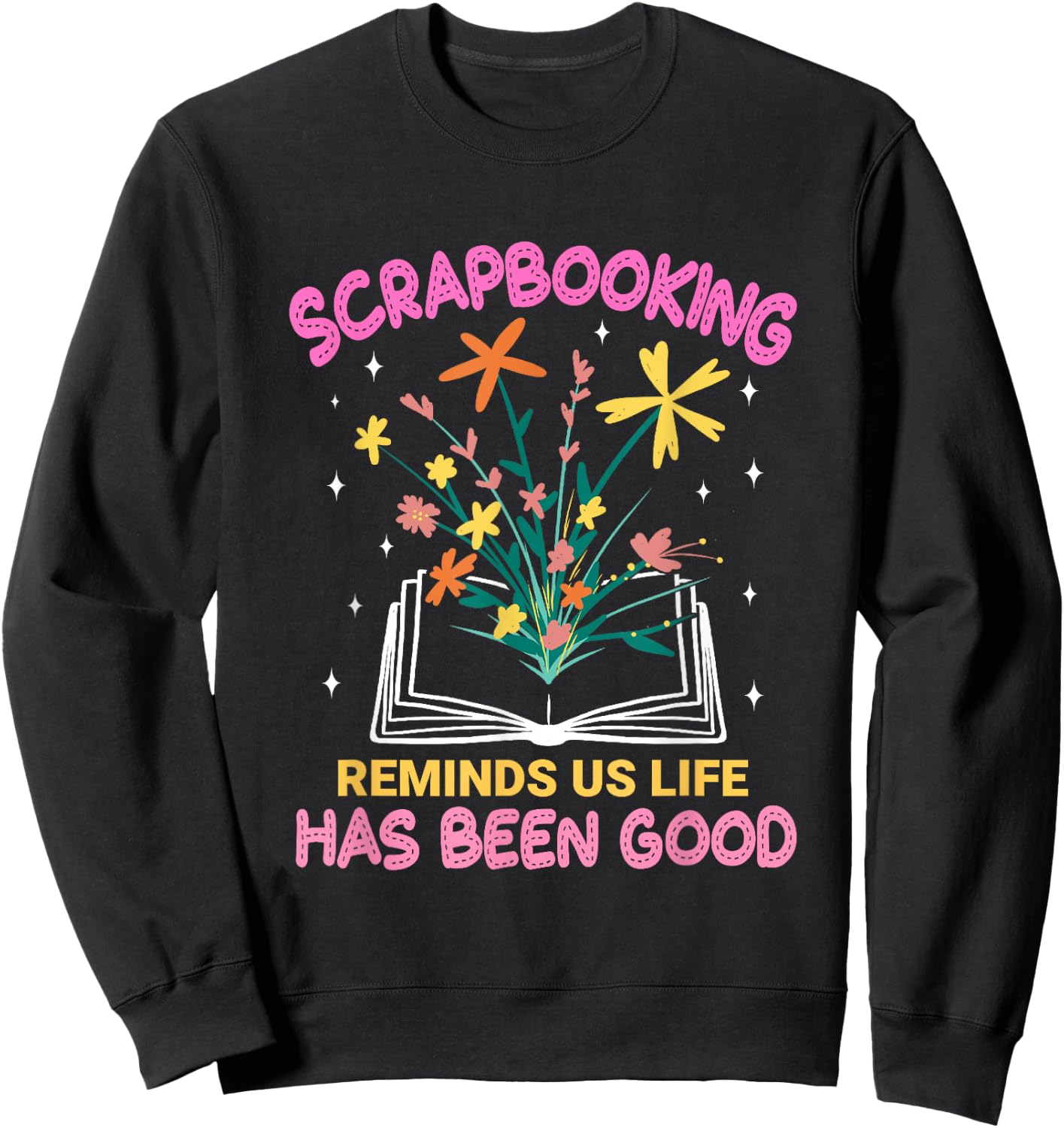 Scrapbooking Reminds Us Life Has Been Good Scrapbooks Sweatshirt - Sweatshirt | Black