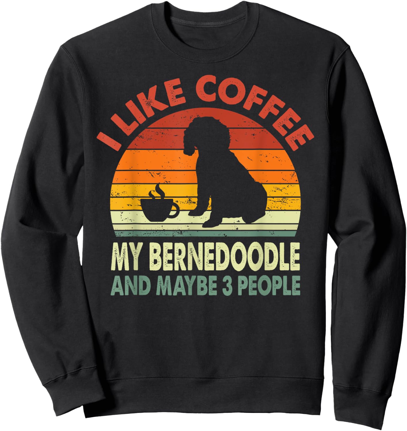 I Like Coffee My Bernedoodle And Maybe 3 People Retro Gifts Sweatshirt - Sweatshirt | Black