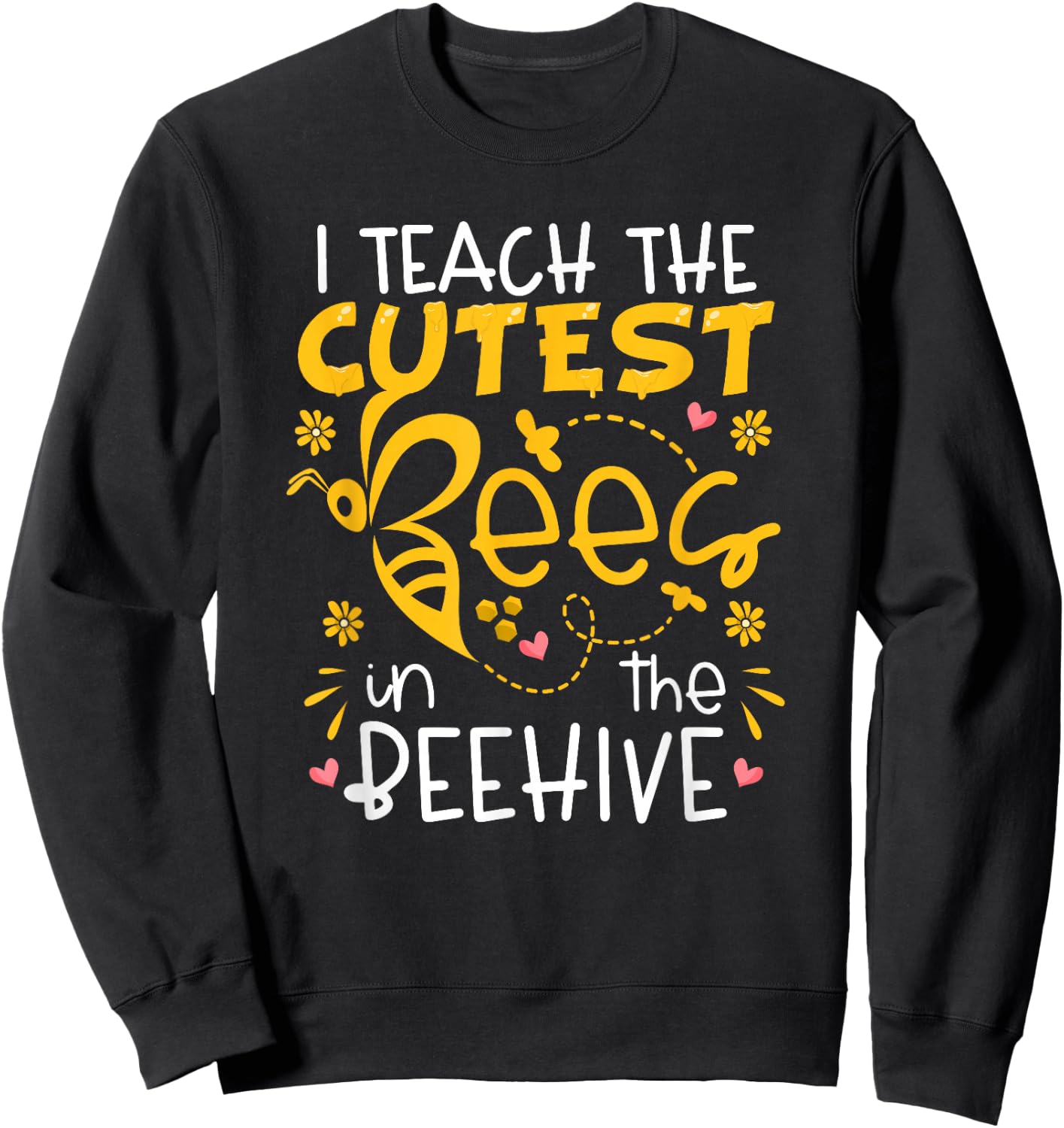 I Teach The Cutest Bees In The Beehive Teacher Sweatshirt - Sweatshirt | Black