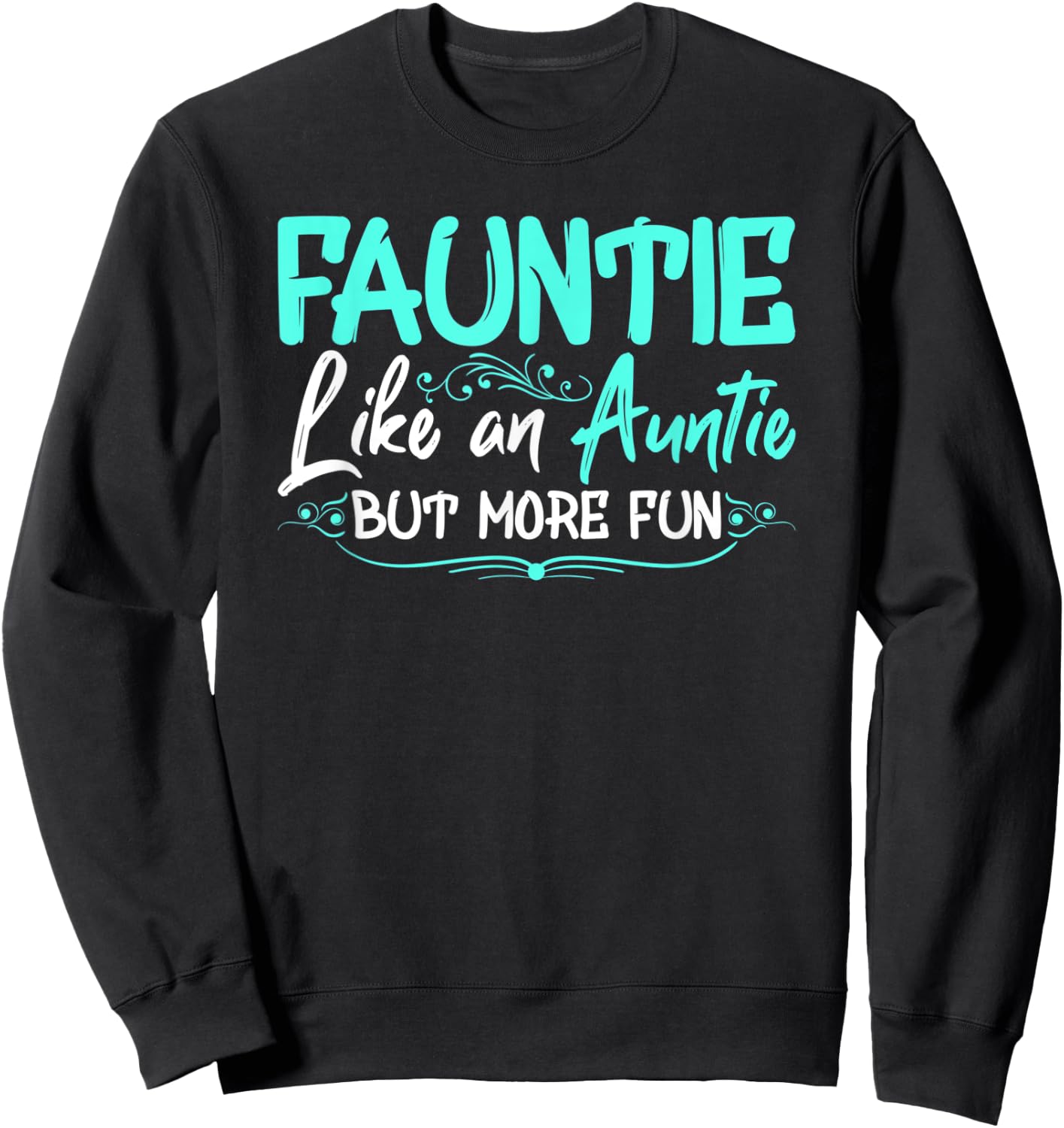 Fauntie Like An Aunt More Fun Cool Gag Soon To Be Auntie Sweatshirt - Sweatshirt | Black