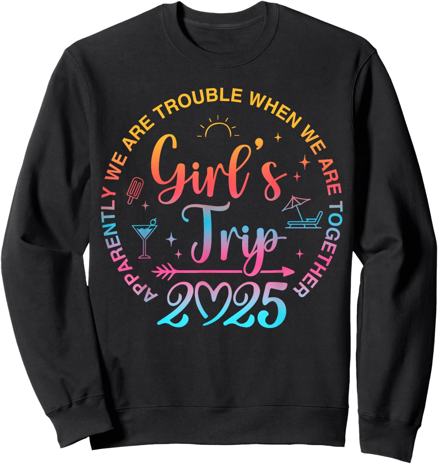 Girls Trip 2025 Apparently We Are Trouble When We Together Sweatshirt - Sweatshirt | Black