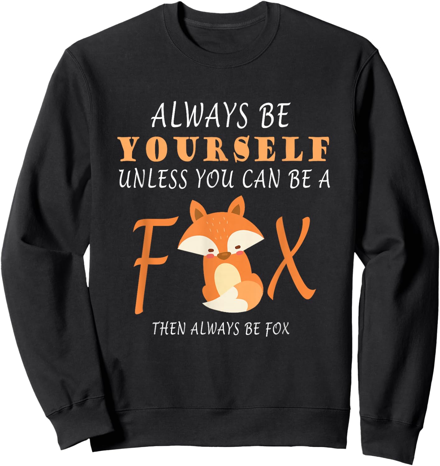 Always Be Yourself Unless You Can Be A Fox Sweatshirt - Sweatshirt | Black