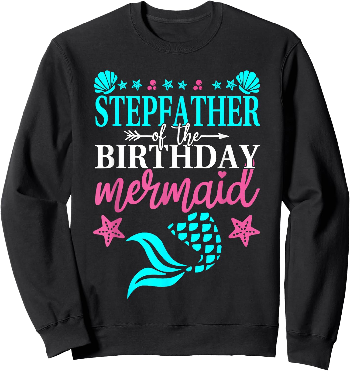 Stepfather Of The Birthday Mermaid Family Matching Party Sweatshirt - Sweatshirt | Black