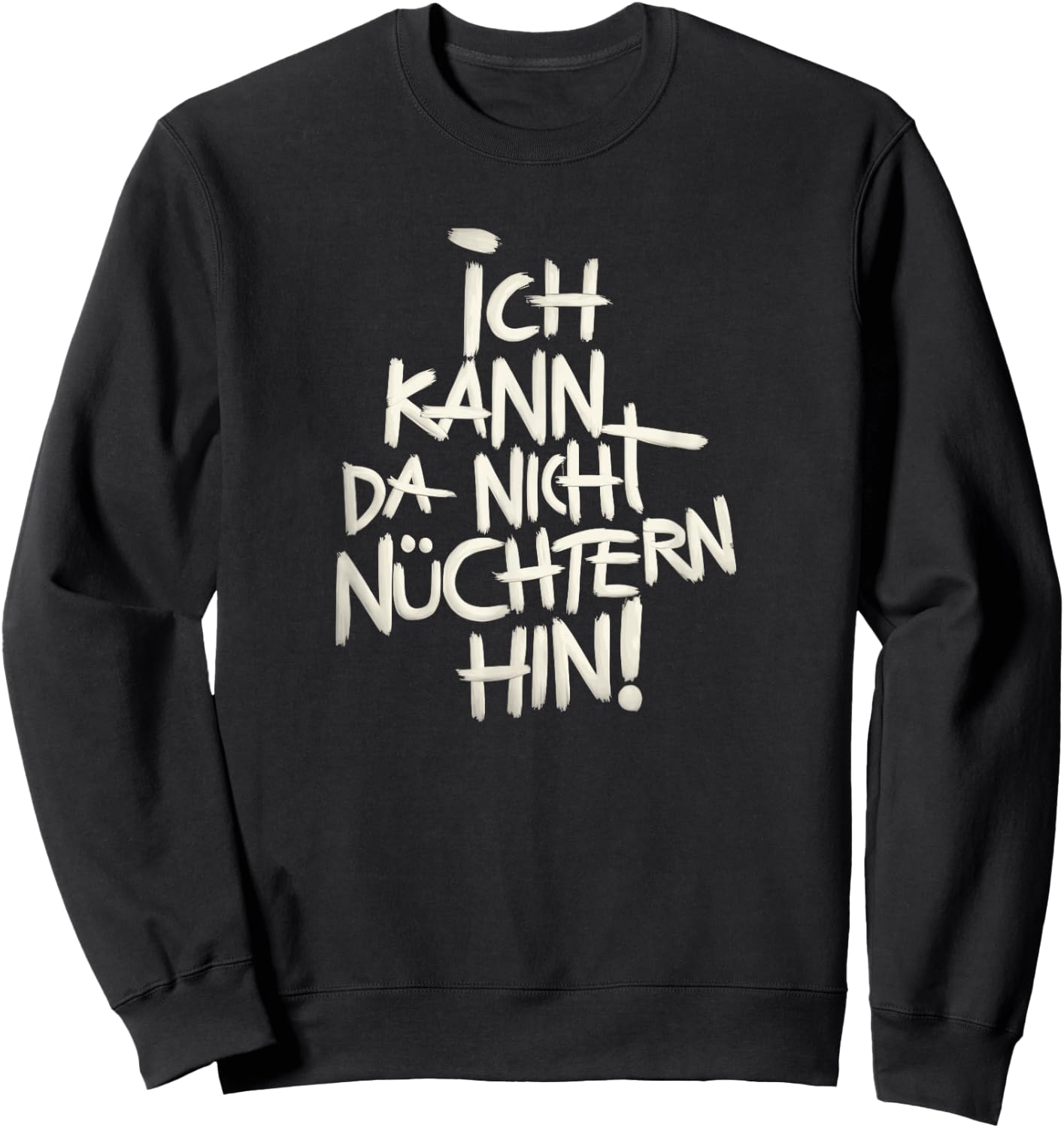 Ich kann da nicht nüchtern hin. Sweatshirt - Sweatshirt | Black
