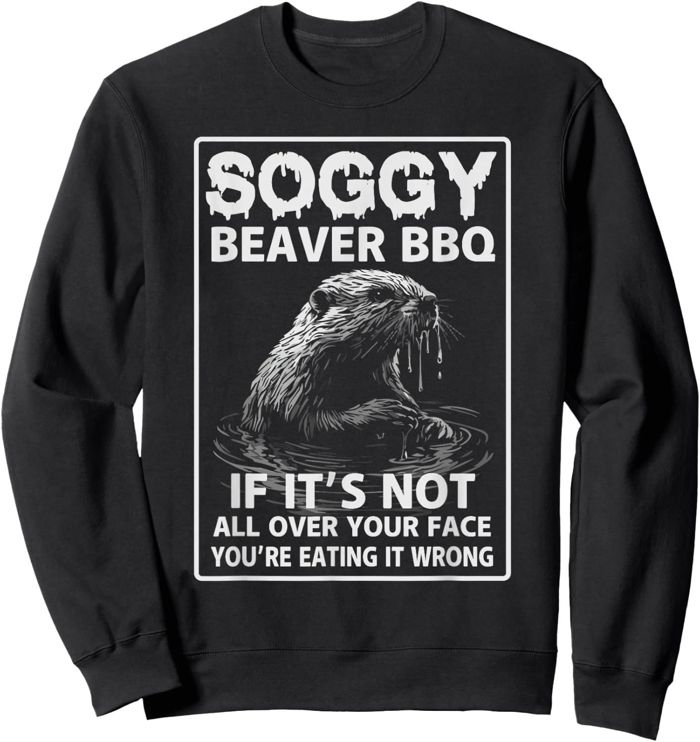 Soggy Beaver BBQ If It's Not All Over Sweatshirt - Sweatshirt | Black