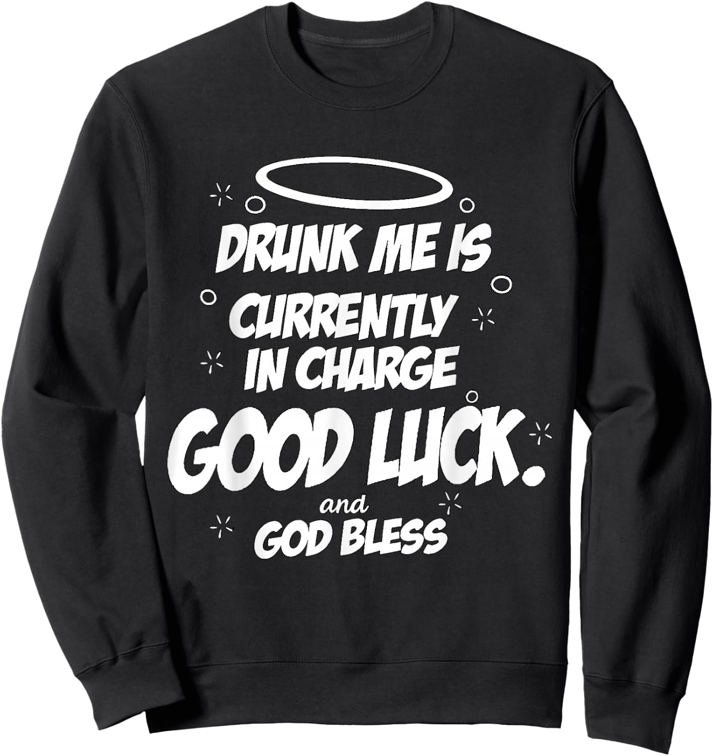 Drunk Me is Currently in Charge Good Luck and God Bless Meme Sweatshirt - Sweatshirt | Black