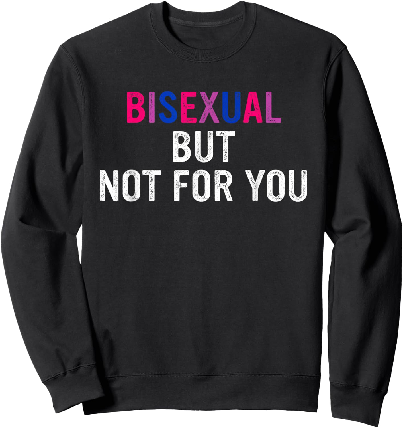 Bisexual But Not for You Bi Pride Flag LGBTQ Design Sweatshirt - Sweatshirt | Black