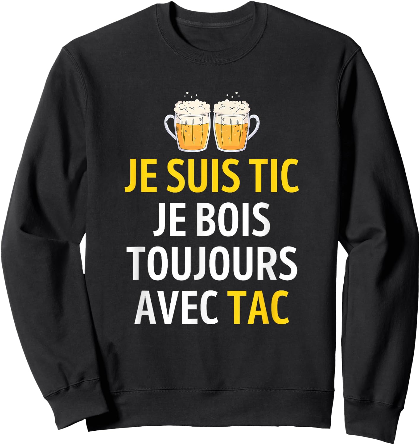 Je suis TIC Je Bois Toujours avec TAC - Assorted Humour Beer Sweatshirt - Sweatshirt | Black