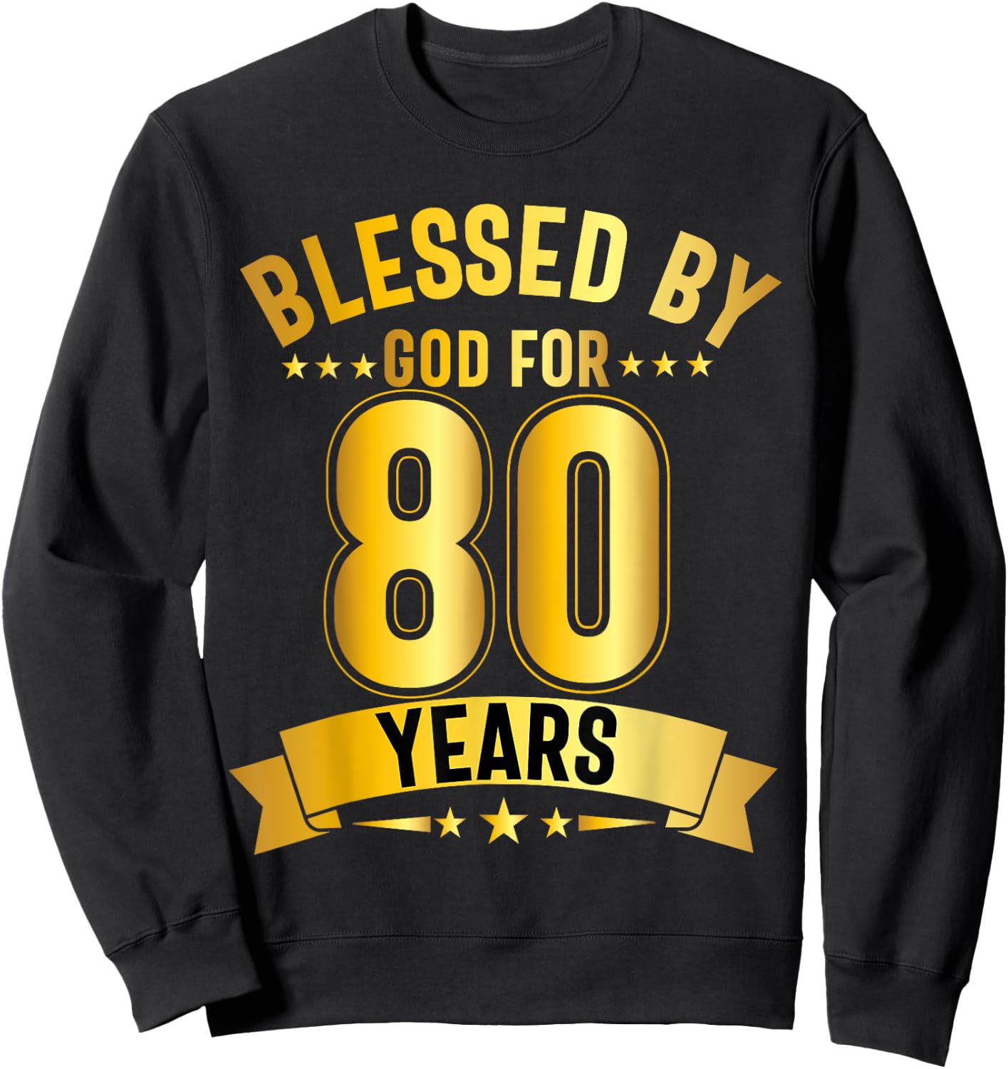 Blessed By God For 80 Years Eightieth Birthday 80th Birthday Sweatshirt - Sweatshirt | Black
