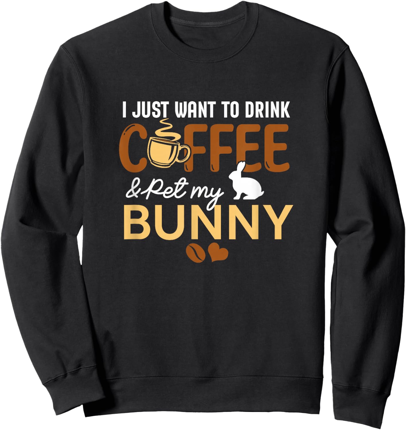 I Just Want To Drink Coffee And Pet My Bunny Lover Pet Owner Sweatshirt - Sweatshirt | Black