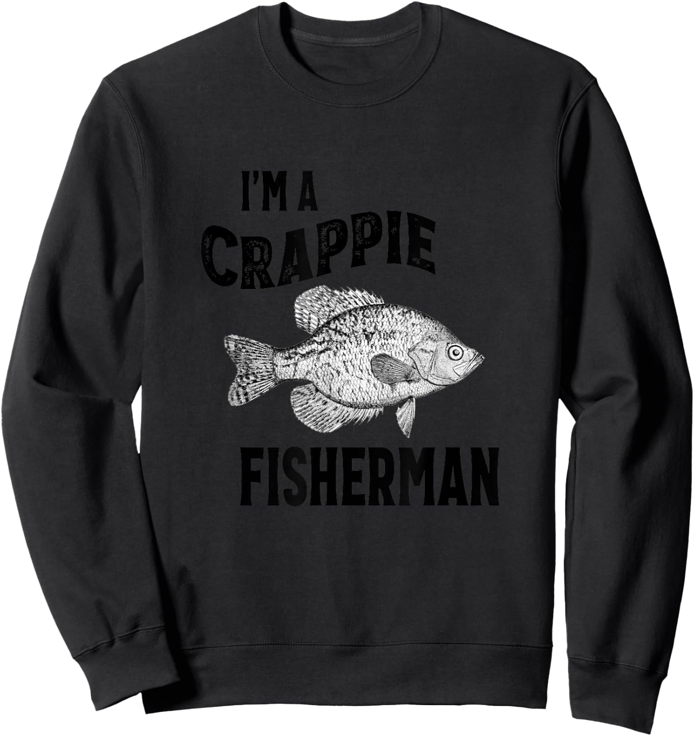 I'm A Crappie Fisherman Funny Fishing Sweatshirt - Sweatshirt | Black