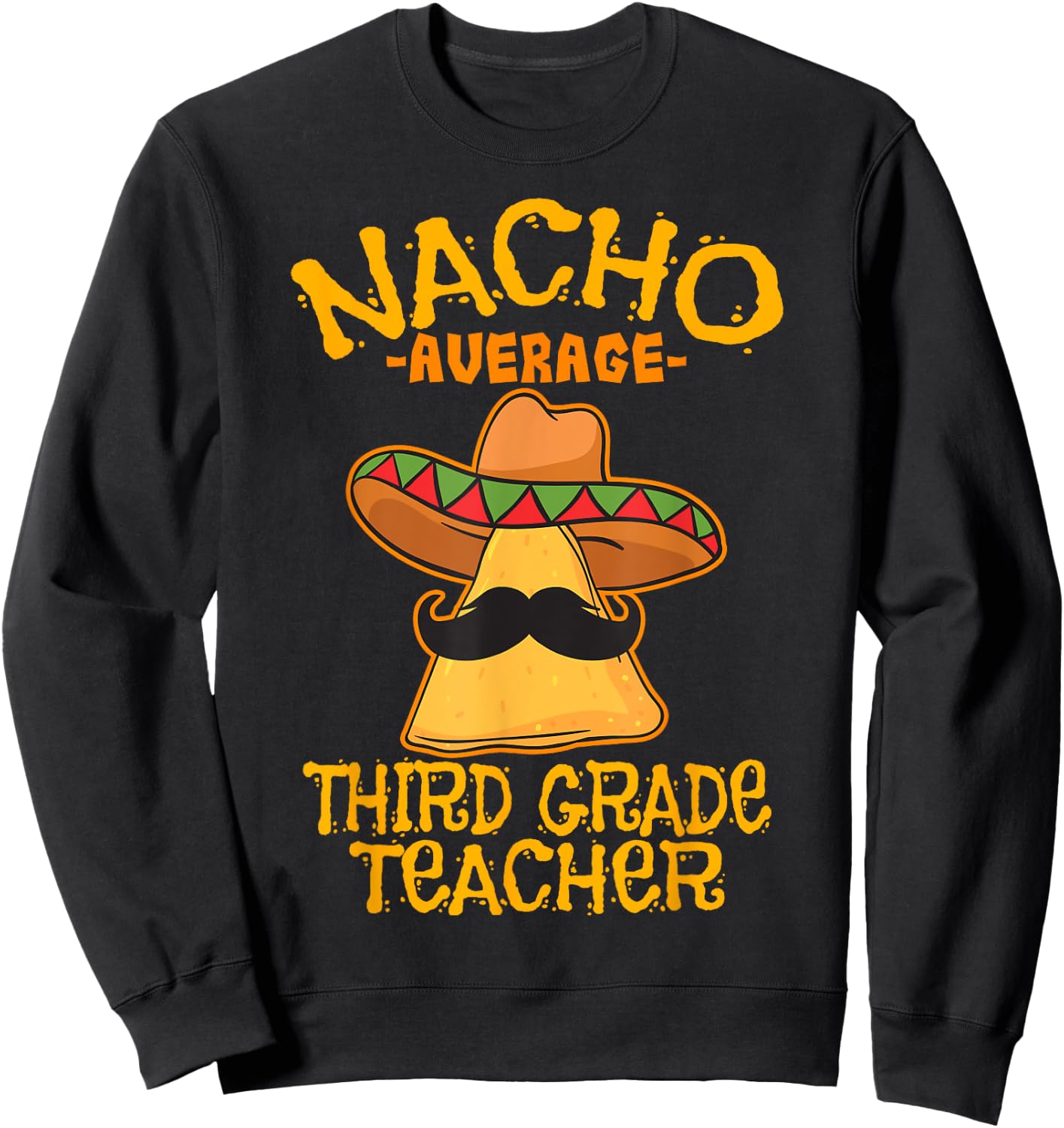 Nacho Average Third Grade Teacher 3rd Grade Cinco de Mayo Sweatshirt - Sweatshirt | Black