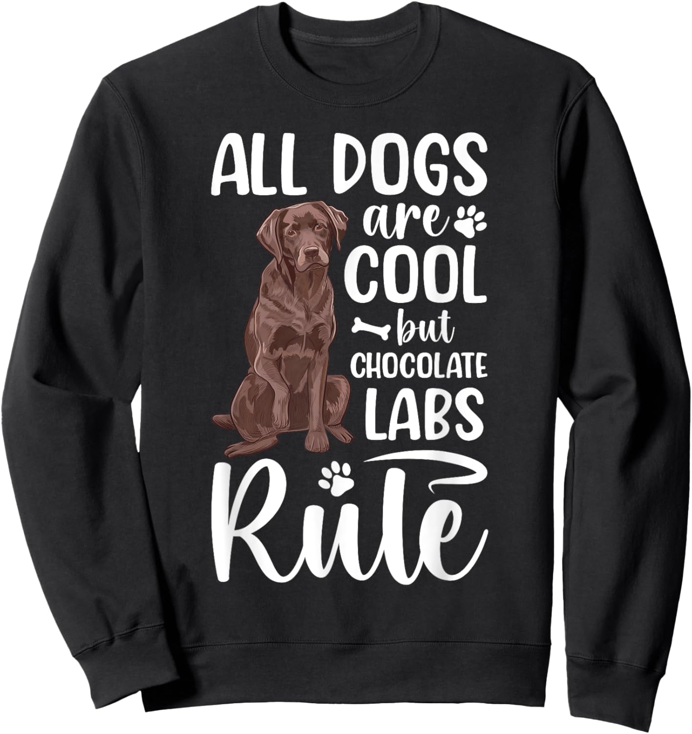 Chocolate Labs Chocolate Lab Owner Chocolate Labrador Lover Sweatshirt - Sweatshirt | Black