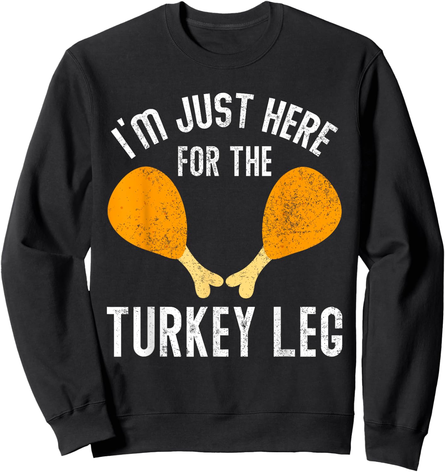 Retro I'm Just Here For The Legs Thanksgiving Turkeys Legs Sweatshirt - Sweatshirt | Black