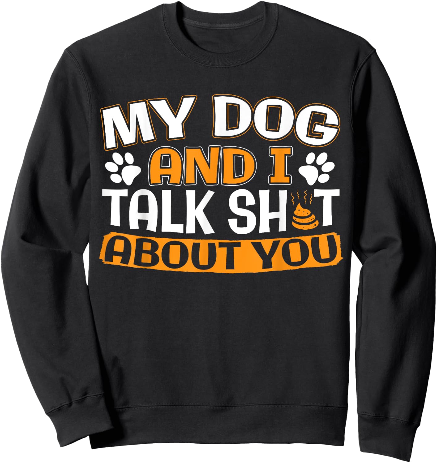 My Dog And I Talk About You Sweatshirt - Sweatshirt | Black