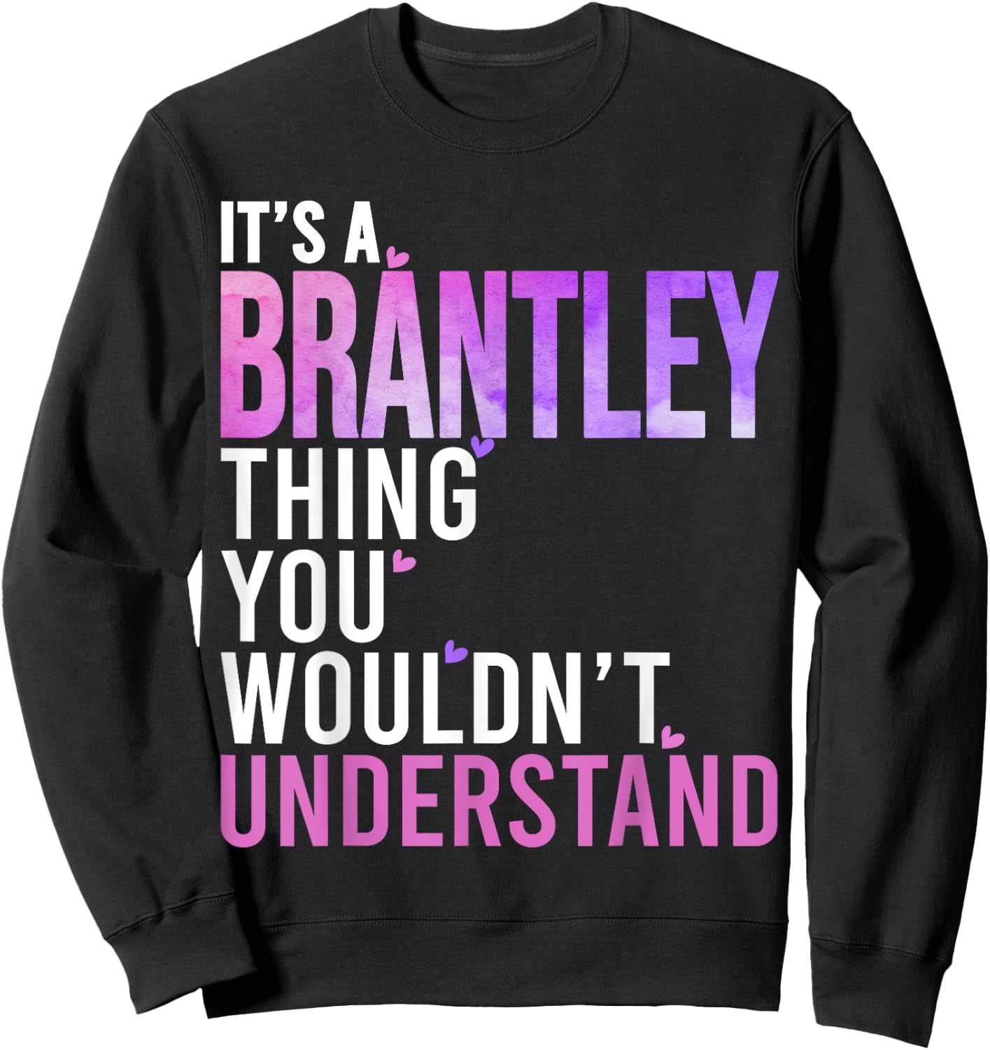 It's A Brantley Thing You Wouldn't Understand Brantley Sweatshirt - Sweatshirt | Black