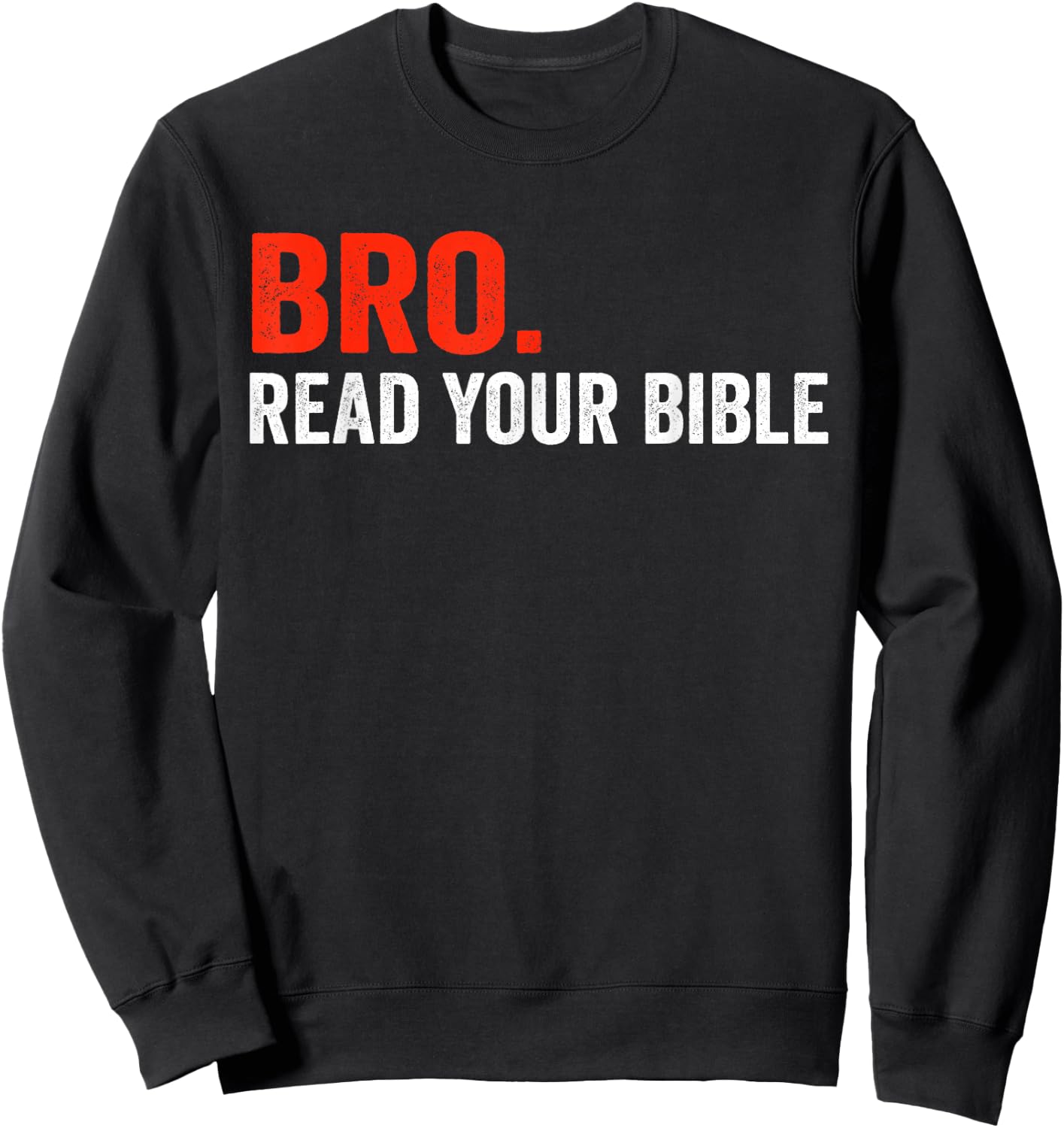 Bro Meme Read Your Bible God Funny Modern Christian Church Sweatshirt - Sweatshirt | Black