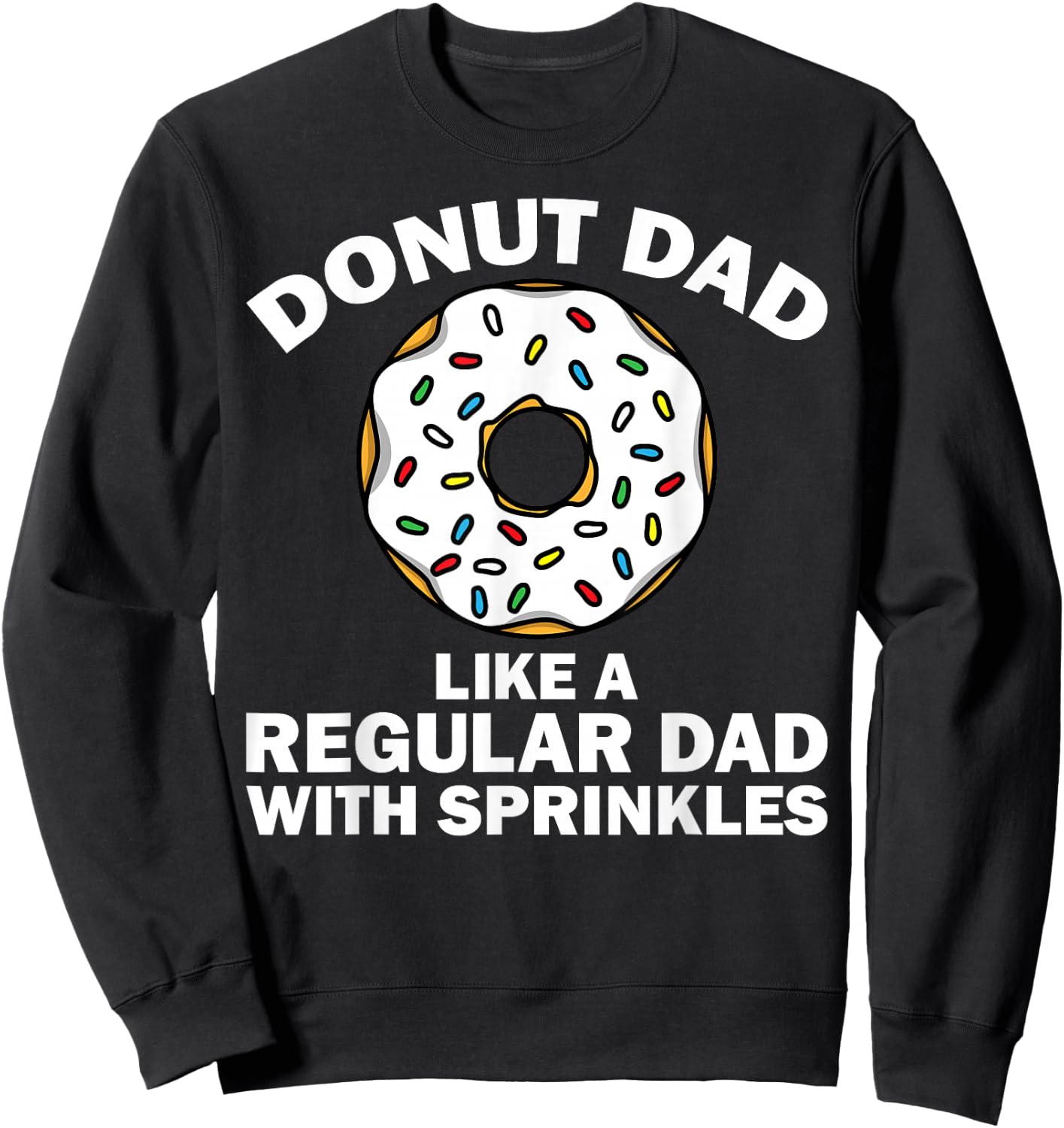 Funny Donut Design For Dad Men Donut Lovers Dough Dessert Sweatshirt - Sweatshirt | Black