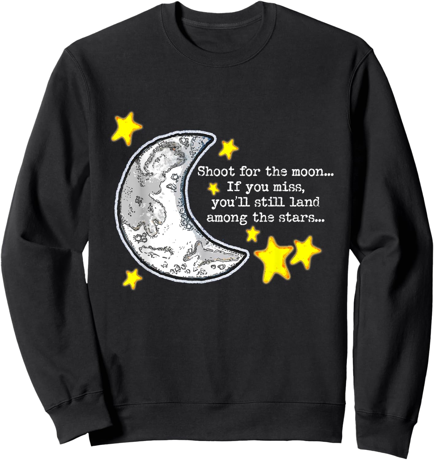 Shoot for the Moon Quote w/Moon & Stars Cute Artwork Sweatshirt - Sweatshirt | Black