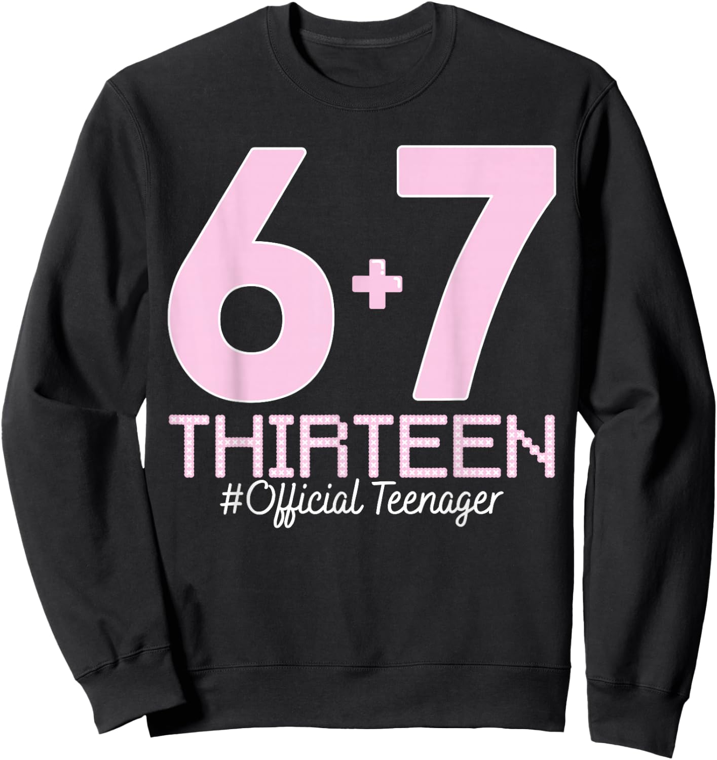 13. Geburtstag Shirt Lustiges Meme 67 Geburtstag 13 für Teenager Mädchen Sweatshirt - Sweatshirt | Black