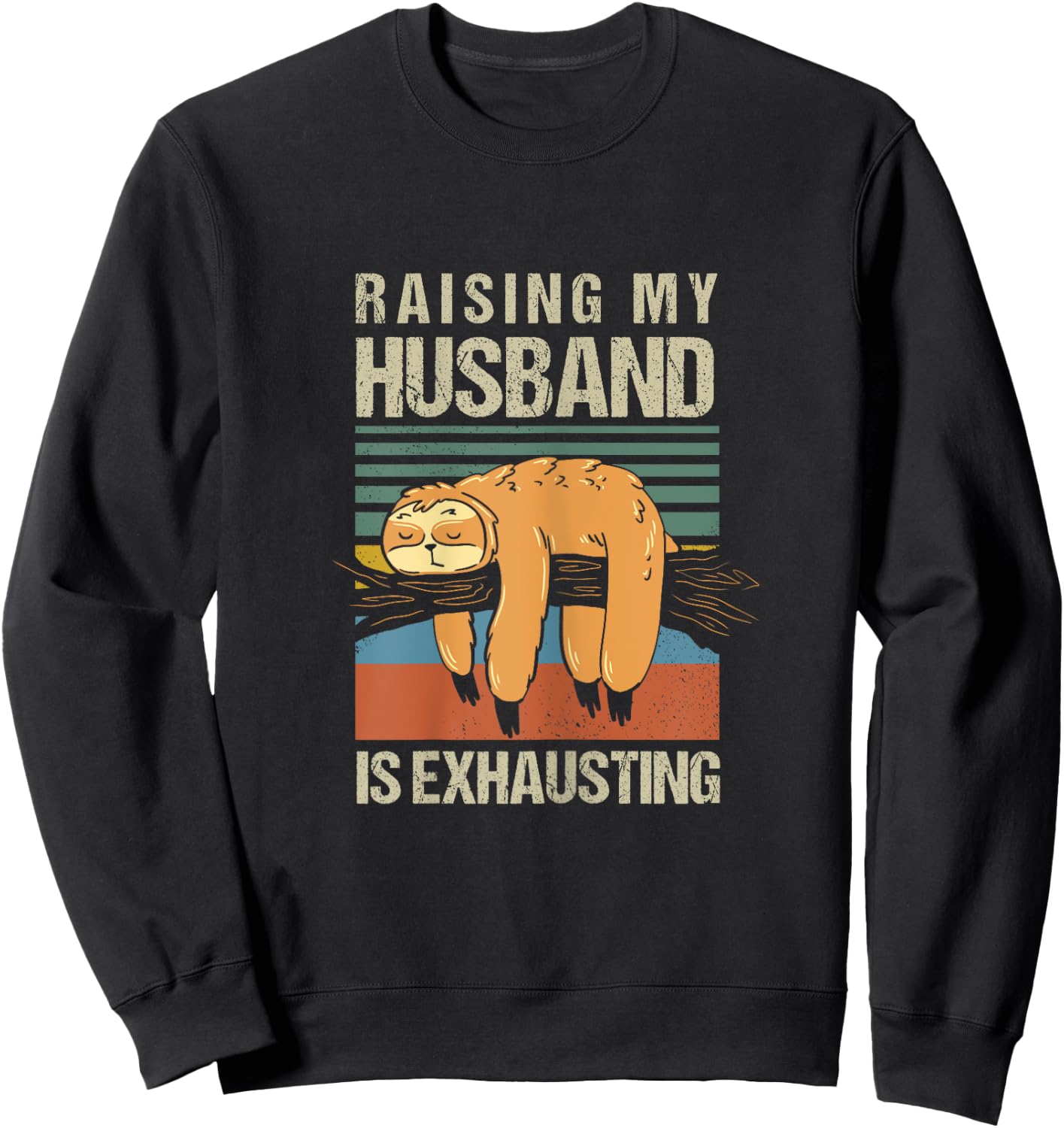 Funny Raising My Husband Is Exhausting Sweatshirt - Sweatshirt | Black