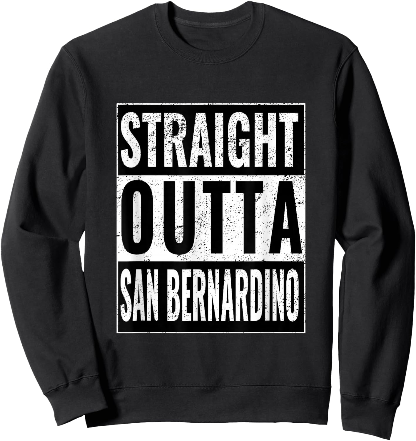 Straight Outta San Bernardino - Straight Out San Bernardino Sweatshirt - Sweatshirt | Black