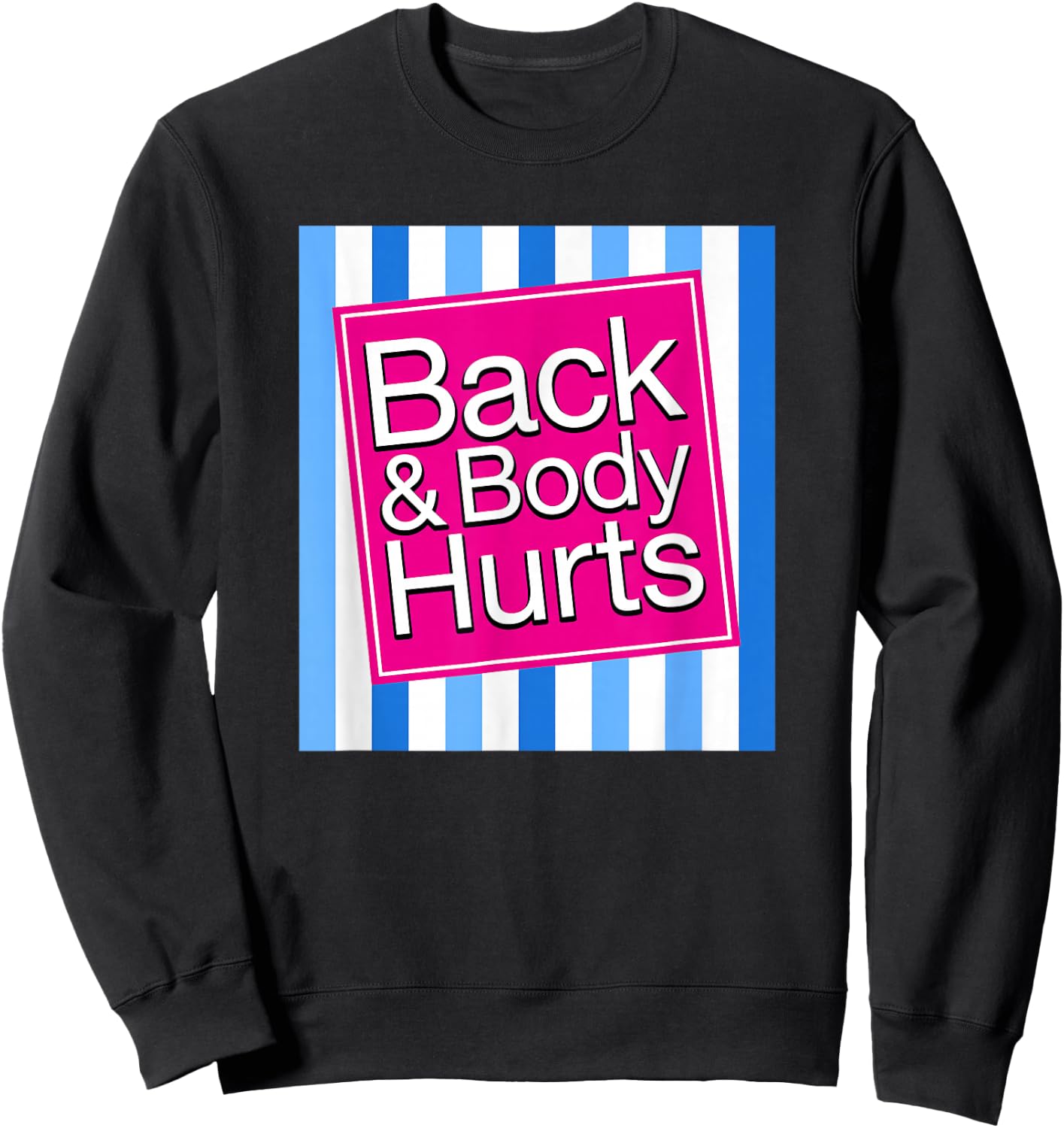 Back & Body Hurts Funny Sore Aches Pain Humor Sweatshirt - Sweatshirt | Black