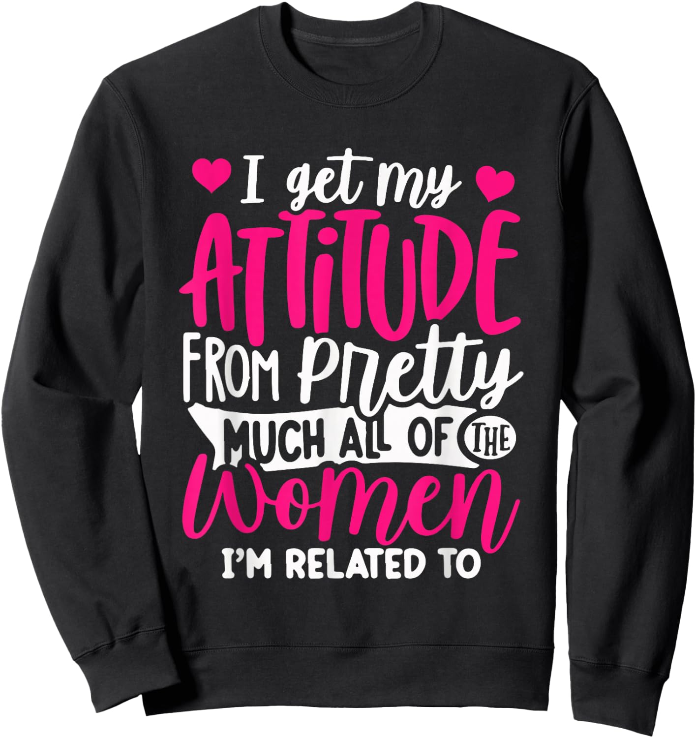 I Get My Attitude From Women In My Life Sassy Sweatshirt - Sweatshirt | Black