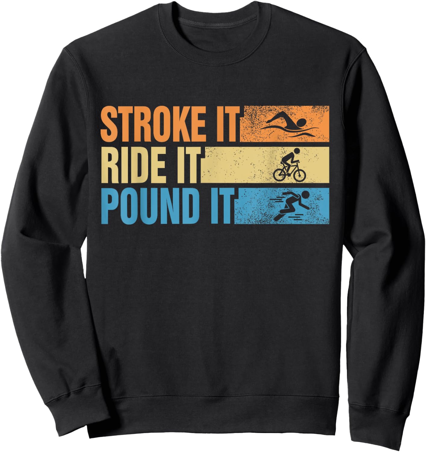 Triathlete Stroke It Ride It Pound It Swimmer Rider Runner Sweatshirt - Sweatshirt | Black
