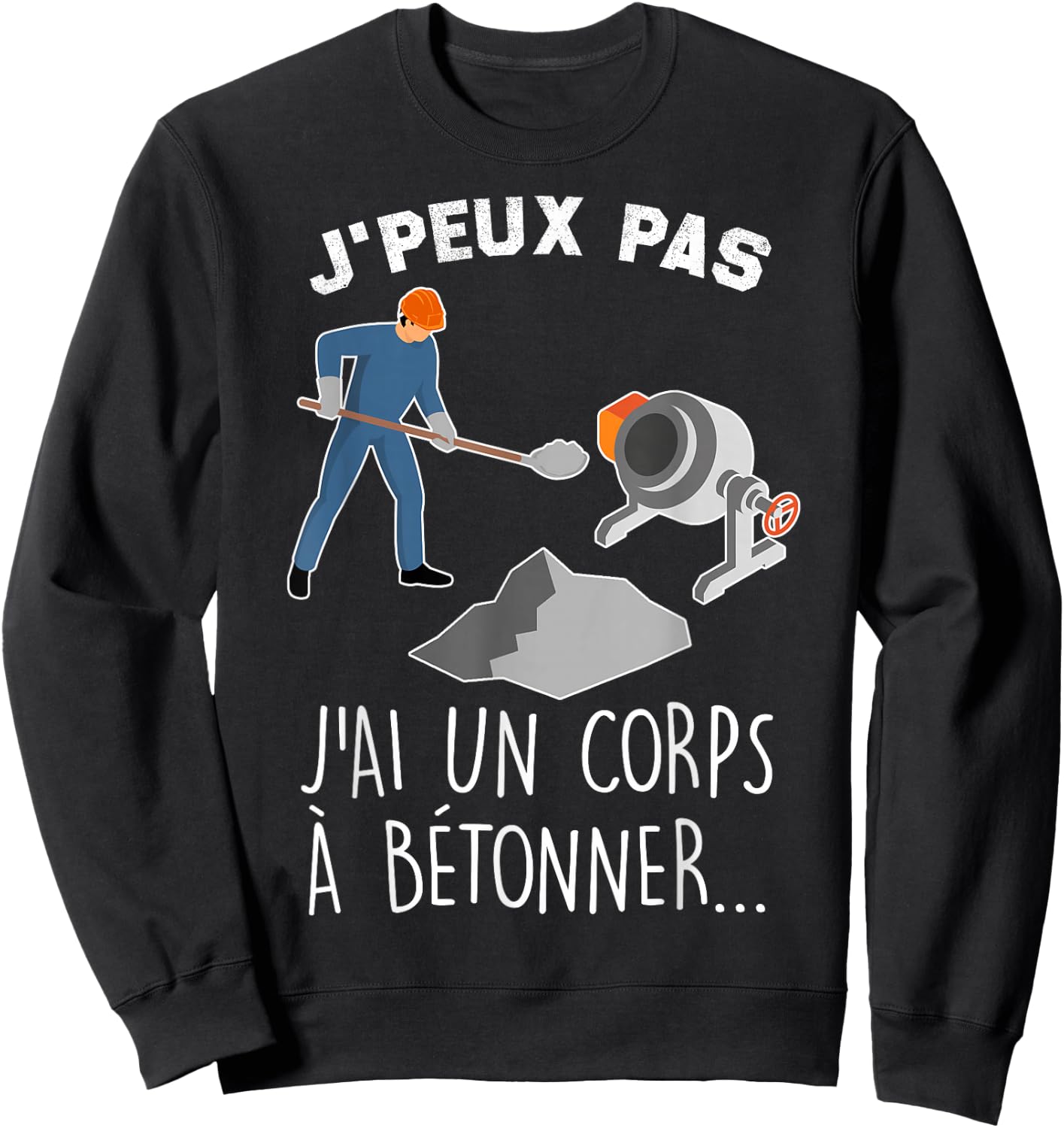 Je Peux Pas J'ai Un Corps A Concrete Humour Construction Mason , Black, S Sweatshirt - Sweatshirt | Black