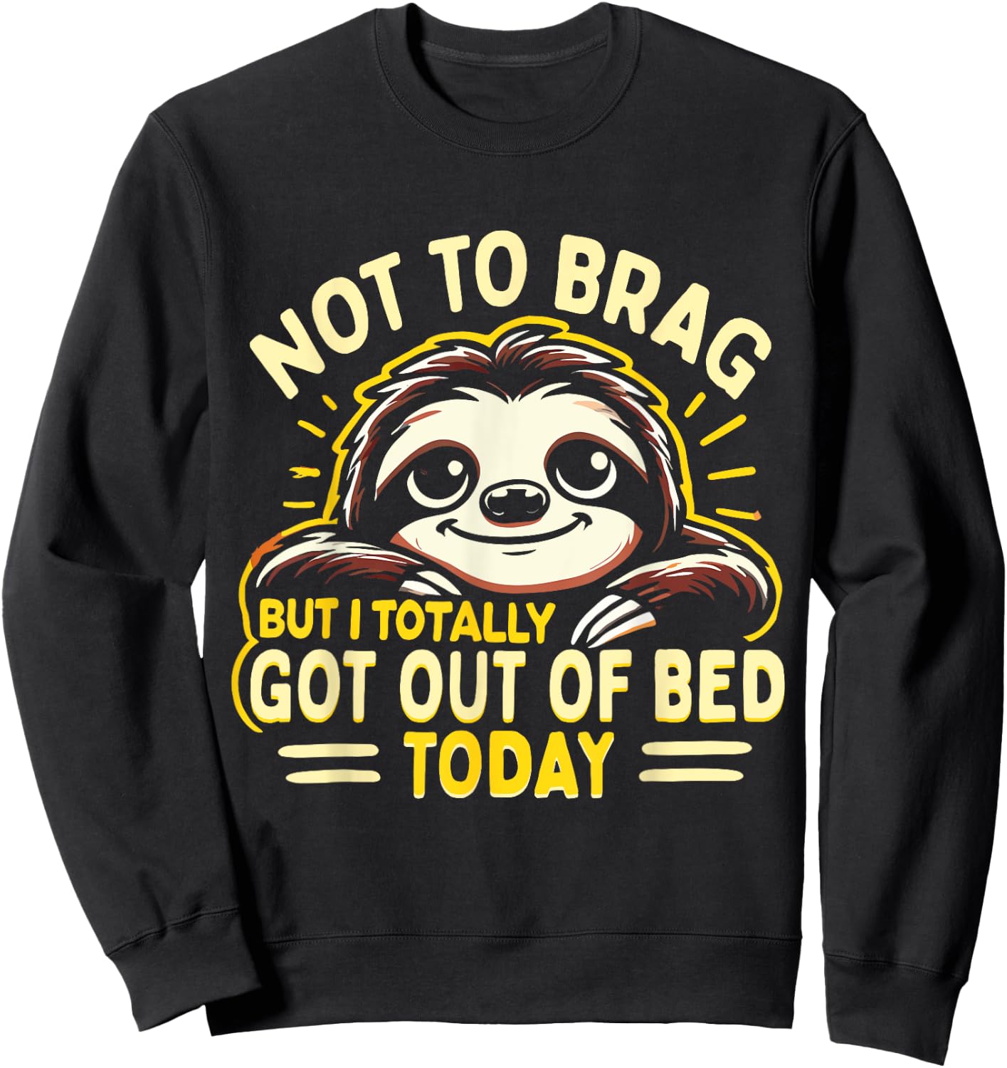 Not To Brag But I Totally Got Out Of Bed Today Cute Sloth Sweatshirt - Sweatshirt | Black