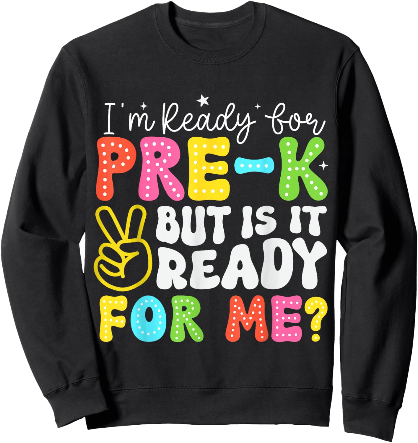 I'm Ready for Pre-K But Is It Ready For Me 1st Day of Prek Sweatshirt - Sweatshirt | Black