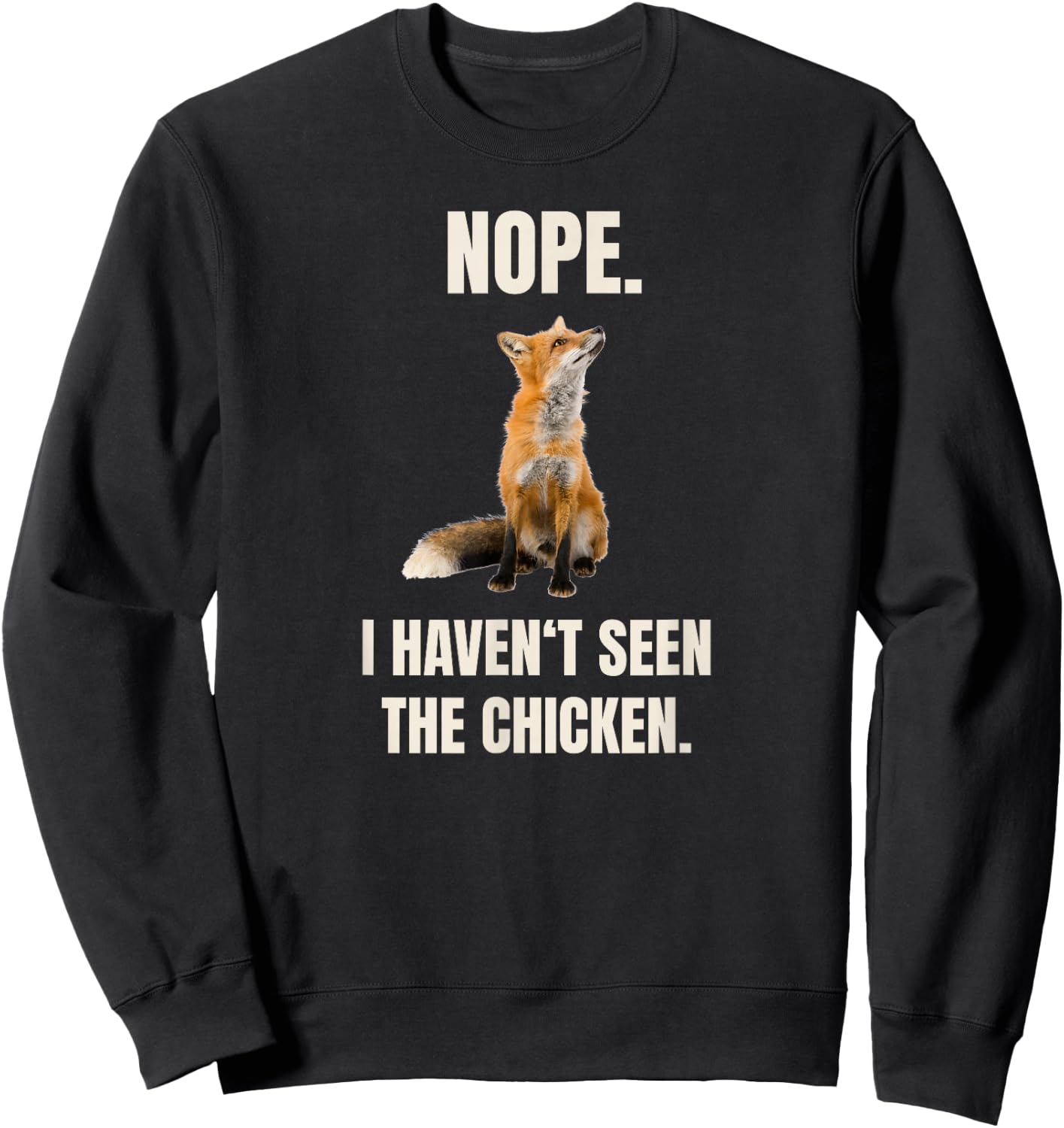 Nope I Haven't Seen The Chicken Funny Red Fox Meme Sweatshirt - Sweatshirt | Black