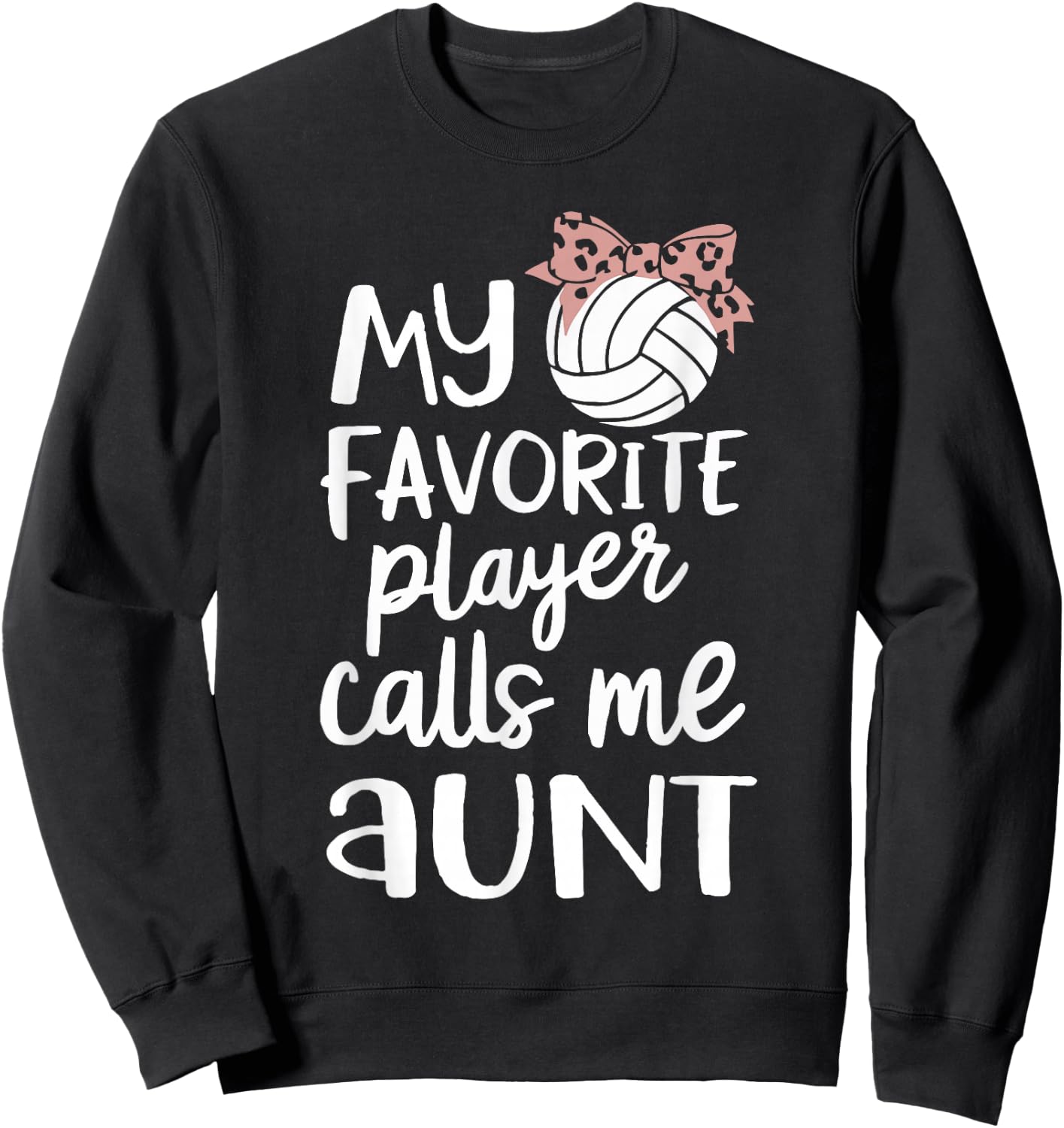 My Favorite Volleyball Player Calls Me Aunt Sweatshirt - Sweatshirt | Black