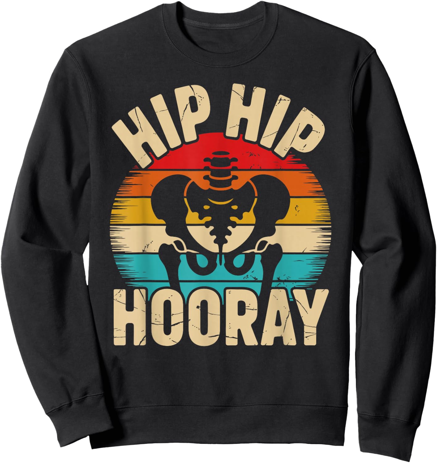 Funny Hip Hip Hooray Design for Hip Replacement Recovery Sweatshirt - Sweatshirt | Black