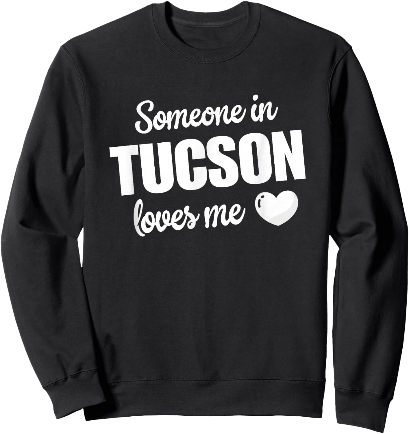 Someone In Tucson Loves Me Sweatshirt - Sweatshirt | Black