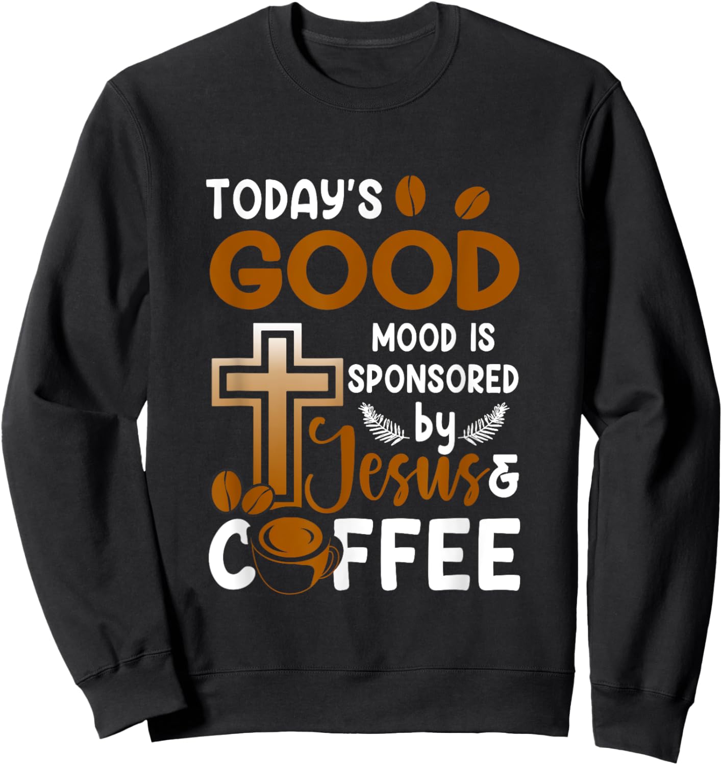 Religion Today's Good-Mood Is Sponsored By Jesus And Coffee Sweatshirt - Sweatshirt | Black