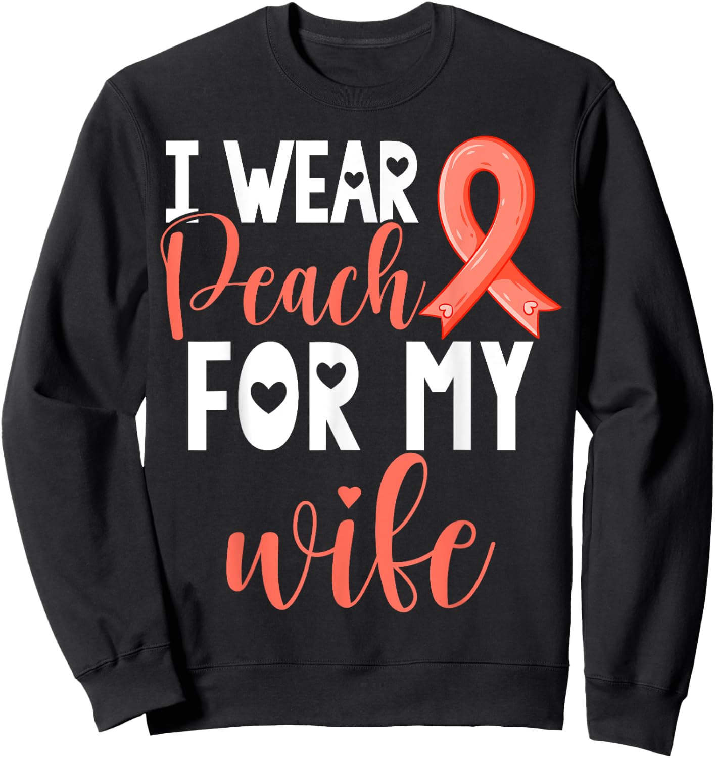 I Wear Peach For My Wife Uterine Cancer Awareness Support Sweatshirt - Sweatshirt | Black