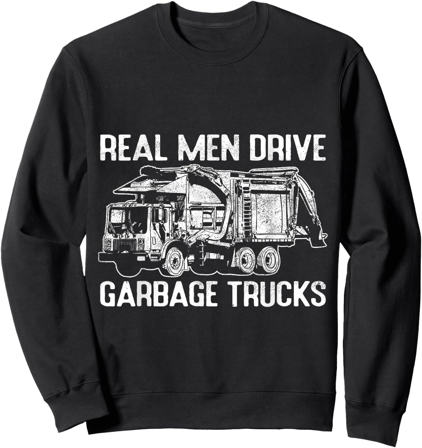 Sarcastic Real Men Drive Garbage Trucks Masculine Driver Sweatshirt - Sweatshirt | Black