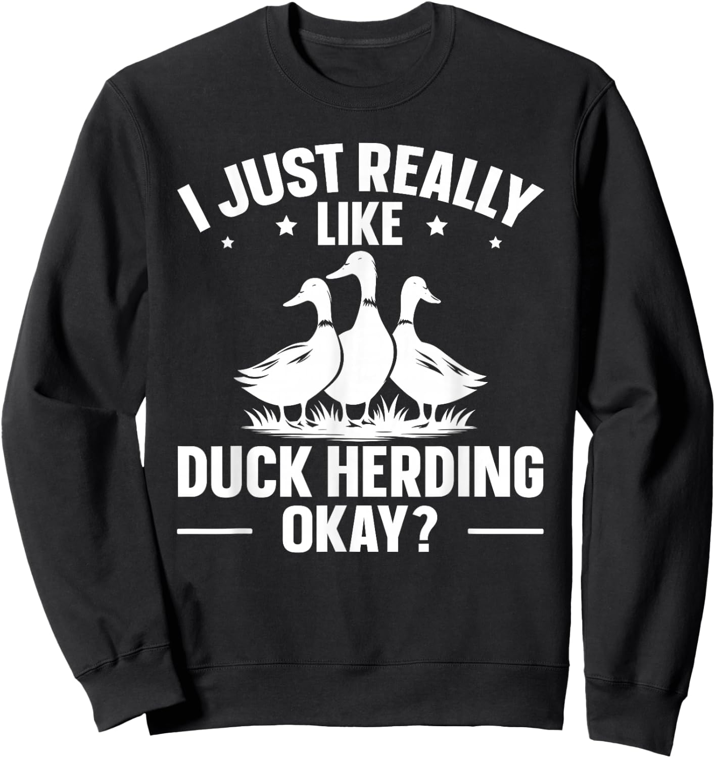 Duck Herding Shepherd Quote for a Duck Herder Sweatshirt - Sweatshirt | Black