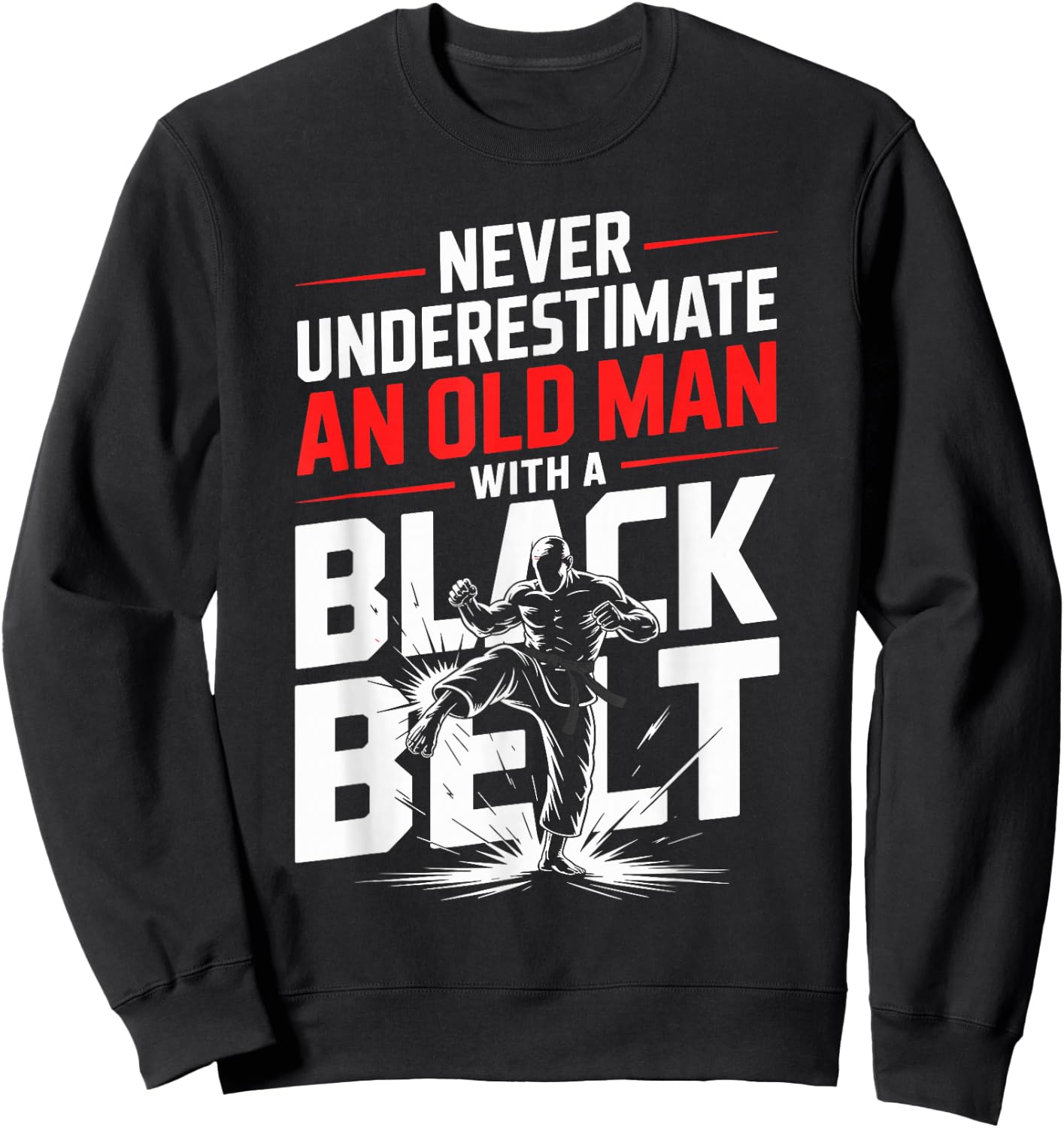 Never Underestimate an Old Man with A Black Belt Karate Sweatshirt - Sweatshirt | Black