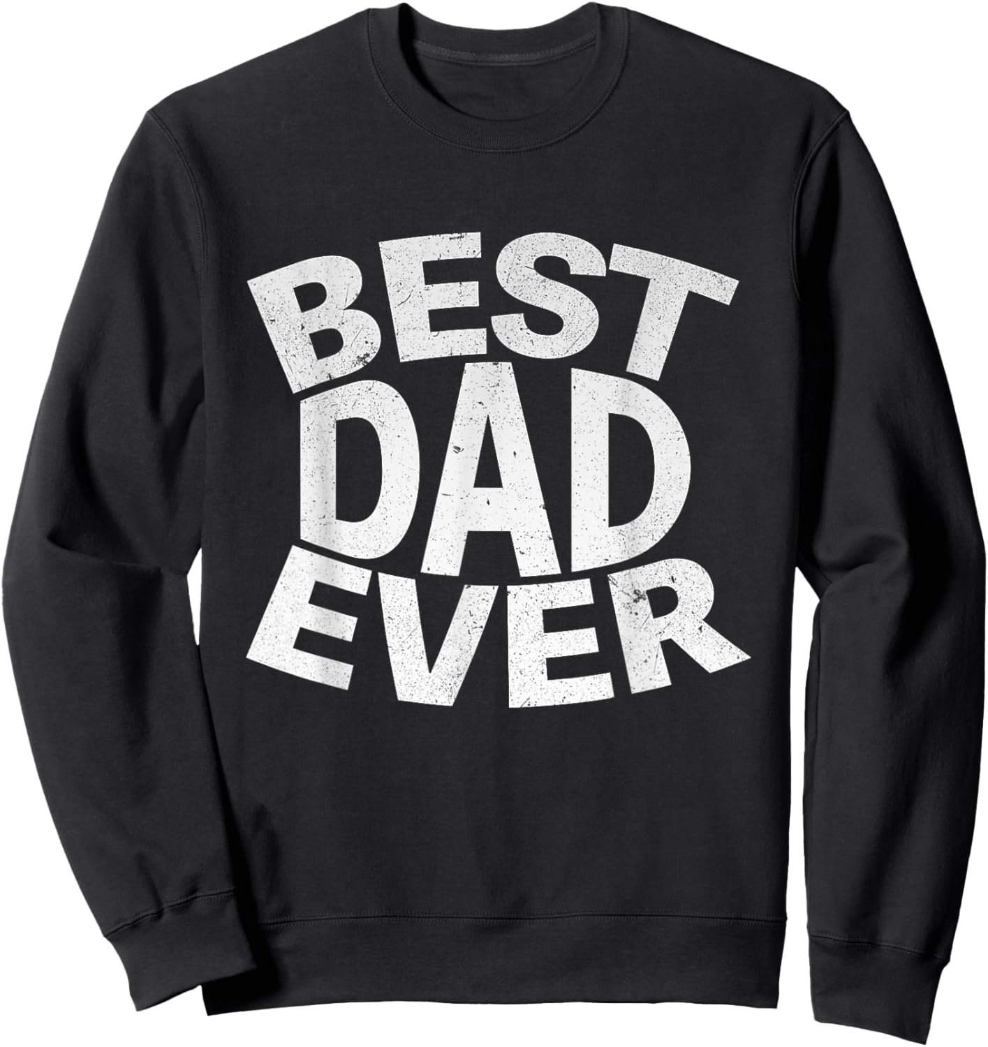 Best Dad Ever Funny Gifts Fathers Day Men Husband Dad Papa Sweatshirt - Sweatshirt | Black