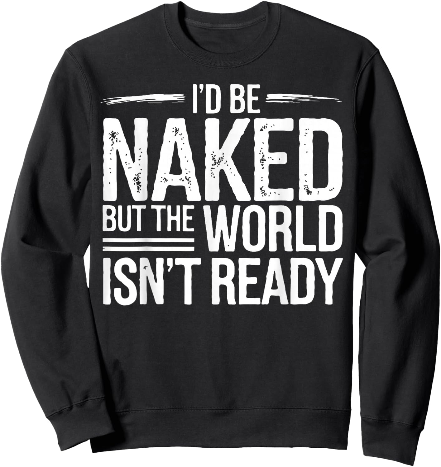 Nudist I'd Be Naked Naturism Naturist Sweatshirt - Sweatshirt | Black