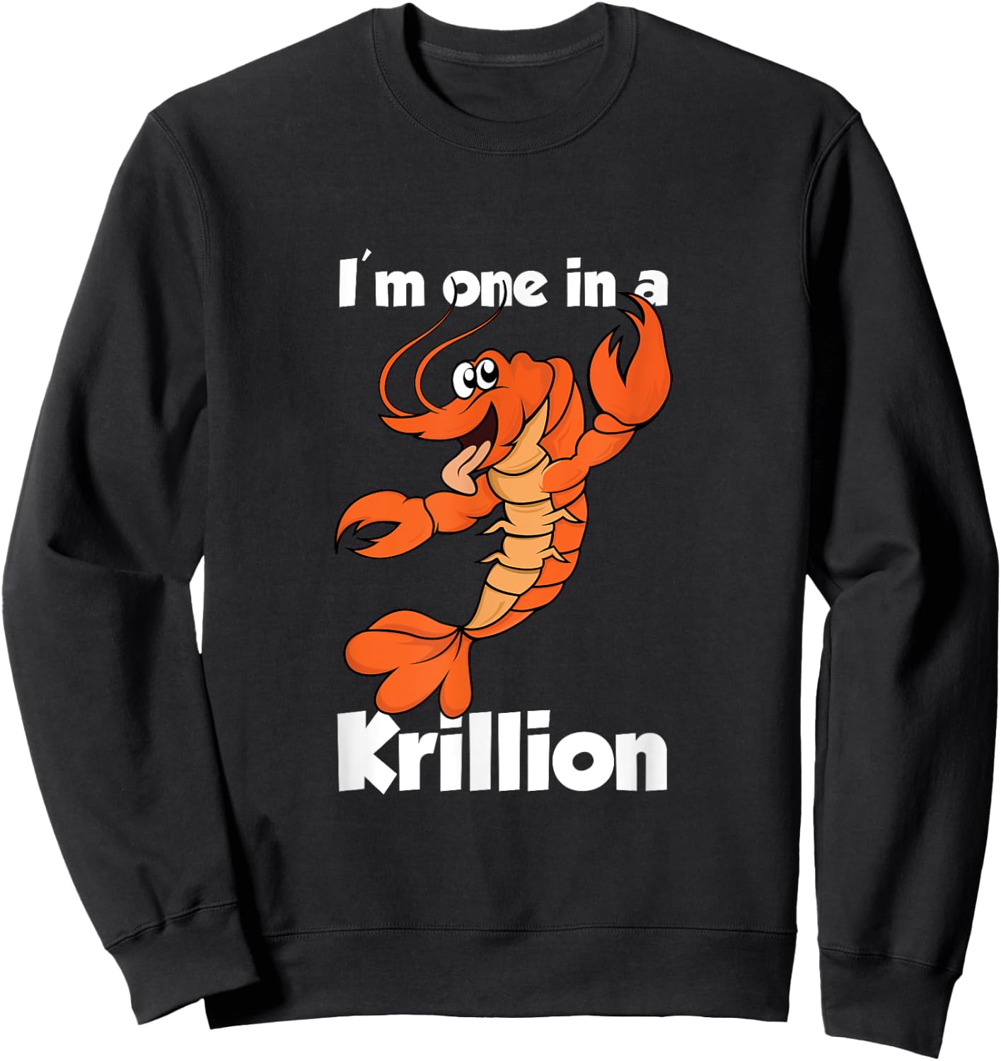 I'm one in a Krillion. Lobster Cartoon Illustration. Sweatshirt - Sweatshirt | Black