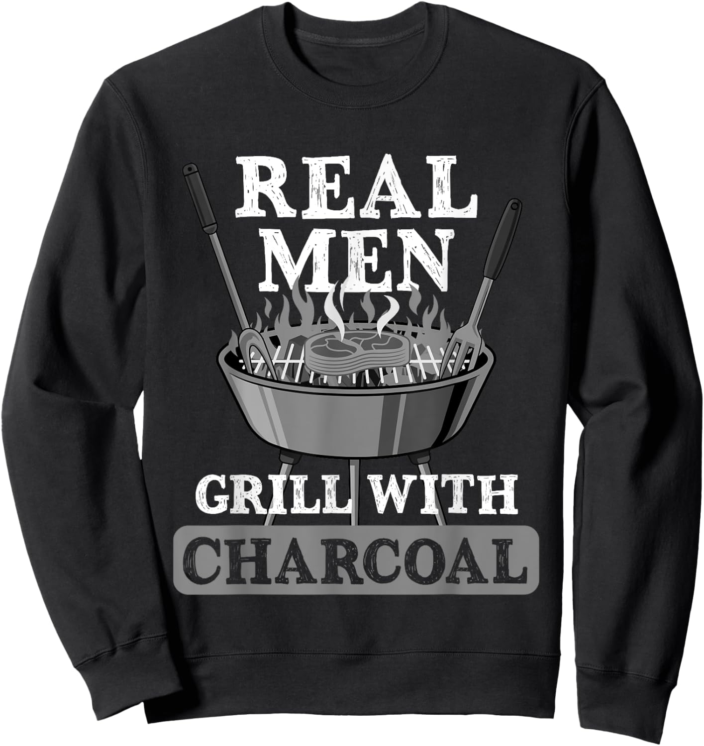 Real Men Grill Charcoal Funny BBQ Food Grilling Lover Outfit Sweatshirt - Sweatshirt | Black