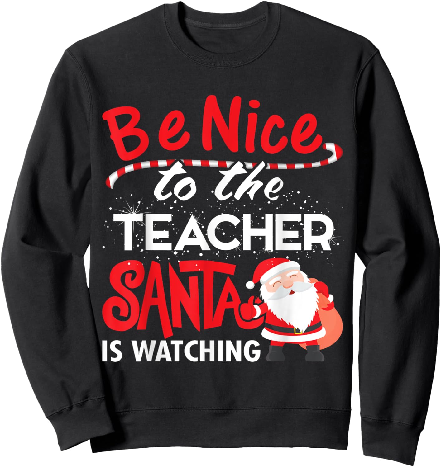 Be Nice to the Teacher, Santa is Watching Christmas T Shirt Men Women Sweatshirt - Sweatshirt | Black