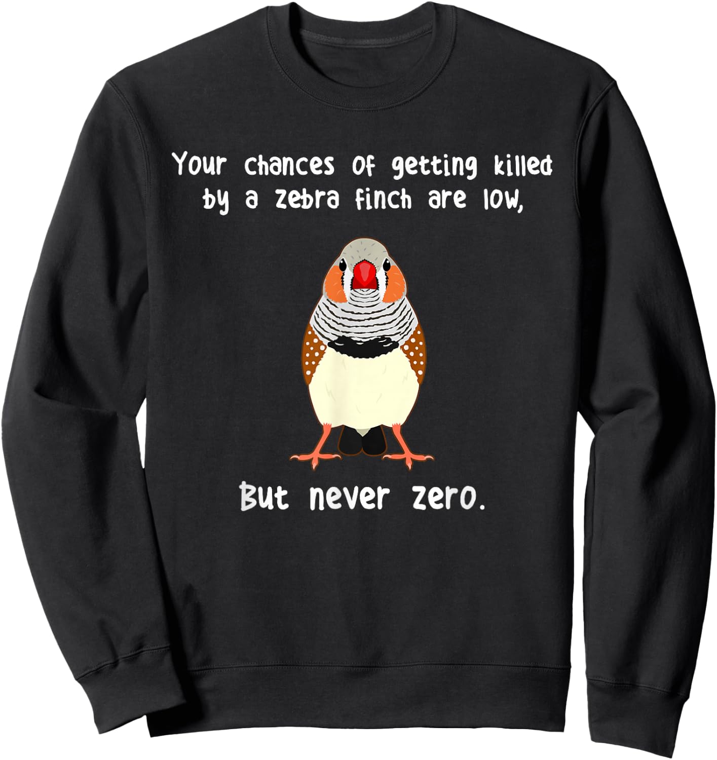 Zebra Finch Never Zero, Funny Cute Pet Bird Mom Finch Dad Sweatshirt - Sweatshirt | Black