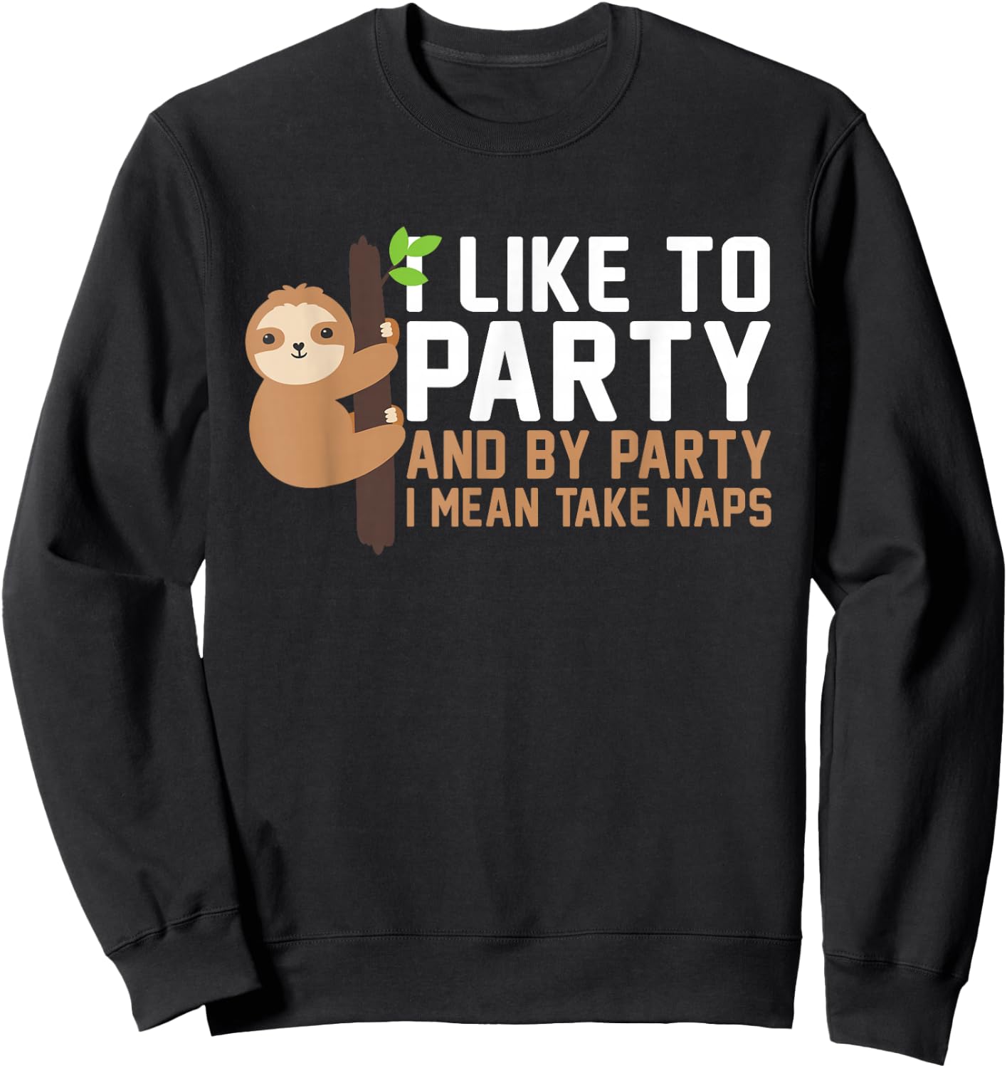 I Like To Party And By Party I Mean Take Naps Funny Napping Sweatshirt - Sweatshirt | Black