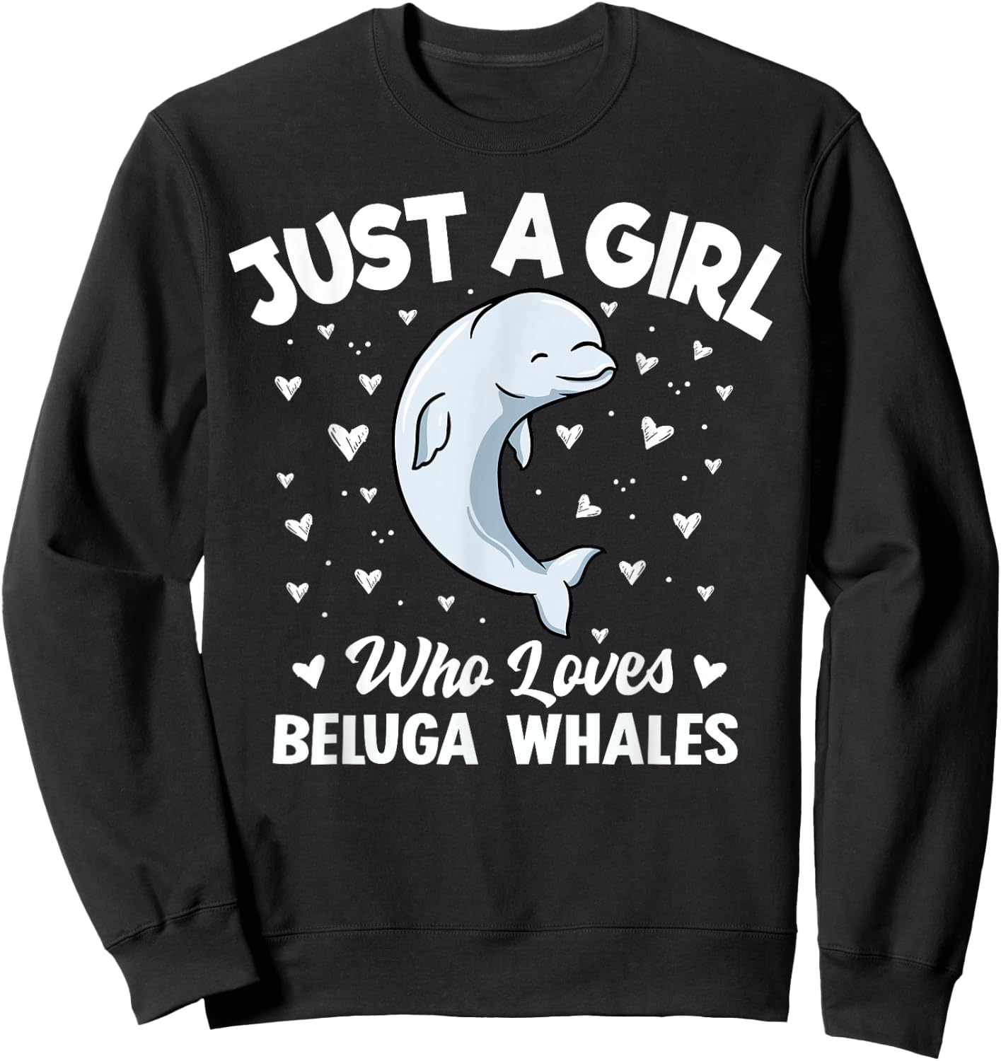 Beluga Whale Girls Women Just A Girl Who Loves Beluga Whales Sweatshirt - Sweatshirt | Black
